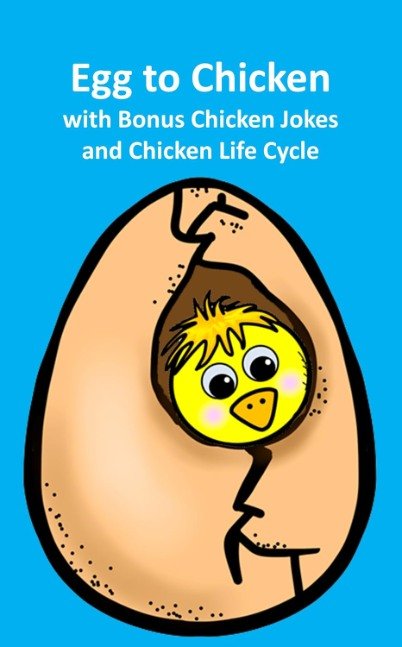 Egg to Chicken with Bonus Chicken Jokes and Chicken Life Cycle