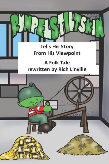Rumpelstiltskin Tells His Story From His Viewpoint: A Folk Tale Rewritten