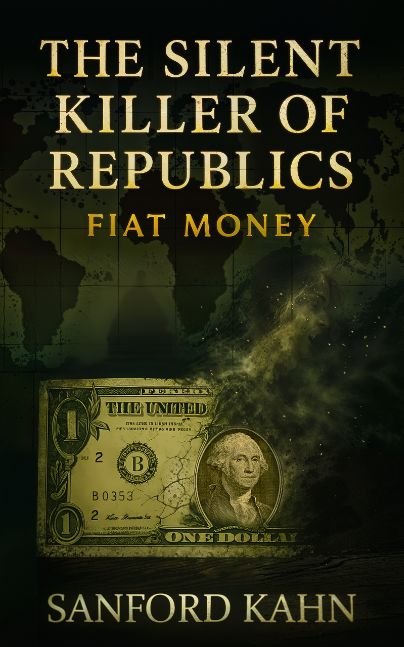 The Silent Killer of Republics: Fiat Money...Kindle Edition