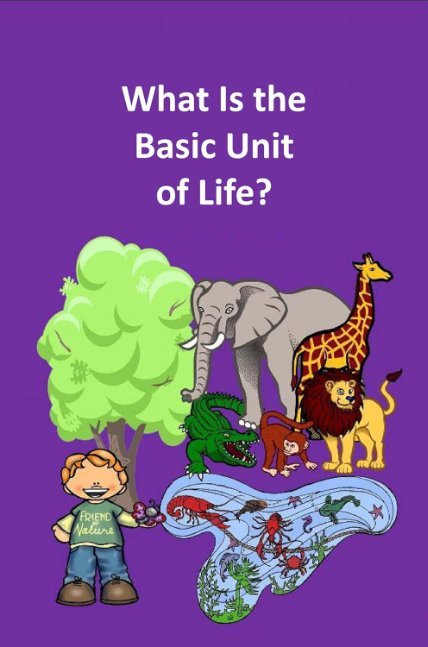 What Is the Basic Unit of Life?