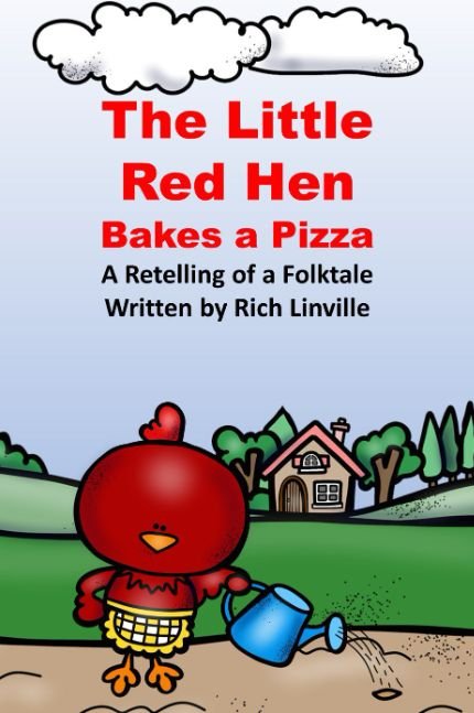 The Little Red Hen Bakes a Pizza A Retelling of a Folktale