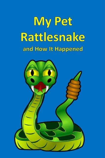 My Pet Rattlesnake and How It Happened