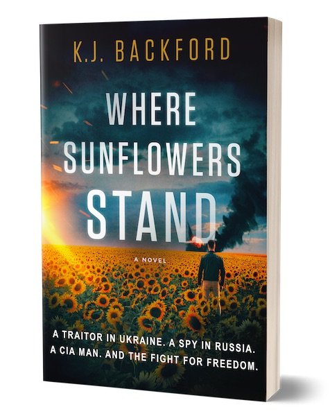 Where Sunflowers Stand: A Traitor in Ukraine. A Spy in Russia. A CIA Man. And the Fight for Freedom.