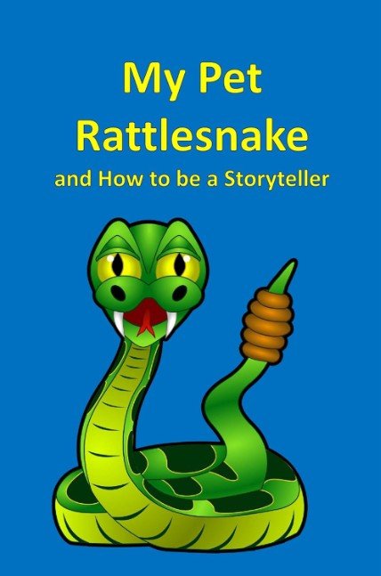 My Pet Rattlesnake and How to be a Storyteller